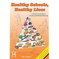 Healthy Schools, Healthy Lives: A Teacher's Guide to Tackling Childhood Obesity Healthy Schools, Healthy Lives: A Teacher's Guide to Tackling Childhood Obesity Kindle Paperback