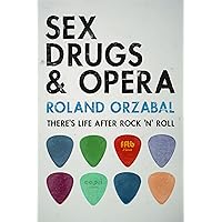 Sex, Drugs & Opera: There's Life After Rock 'n' Roll Sex, Drugs & Opera: There's Life After Rock 'n' Roll Kindle Paperback