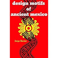 Design Motifs of Ancient Mexico (Dover Pictorial Archive) Design Motifs of Ancient Mexico (Dover Pictorial Archive) Paperback