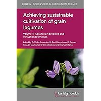 Achieving sustainable cultivation of grain legumes Volume 1: Advances in breeding and cultivation techniques (Burleigh Dodds Series in Agricultural Science Book 35) Achieving sustainable cultivation of grain legumes Volume 1: Advances in breeding and cultivation techniques (Burleigh Dodds Series in Agricultural Science Book 35) Kindle Hardcover