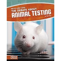 The Debate about Animal Testing (Pros and Cons (Set of 8)) The Debate about Animal Testing (Pros and Cons (Set of 8)) Kindle Paperback Library Binding
