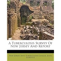 A Tuberculosis Survey of New Jersey and Report A Tuberculosis Survey of New Jersey and Report Paperback