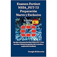 Examen Fortinet NSE4_FGT-7.2 Preparación - Nuevo y Exclusivo: Aprobar el examen Fortinet NSE4_FGT-7.2 en su primer intento (preguntas más recientes y explicación detallada) (Spanish Edition) Examen Fortinet NSE4_FGT-7.2 Preparación - Nuevo y Exclusivo: Aprobar el examen Fortinet NSE4_FGT-7.2 en su primer intento (preguntas más recientes y explicación detallada) (Spanish Edition) Kindle Hardcover Paperback