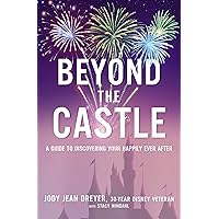 Beyond the Castle: A Guide to Discovering Your Happily Ever After Beyond the Castle: A Guide to Discovering Your Happily Ever After Hardcover Audible Audiobook Kindle Paperback Audio CD