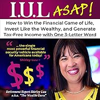 I.U.L. ASAP!: How to Win the Financial Game of Life, Invest Like the Wealthy, and Generate Tax-Free Income with One 3-Letter Word I.U.L. ASAP!: How to Win the Financial Game of Life, Invest Like the Wealthy, and Generate Tax-Free Income with One 3-Letter Word Paperback Audible Audiobook Kindle