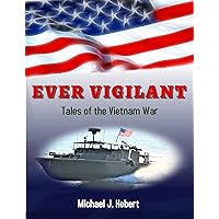 Ever Vigilant: Tales of the Vietnam War Ever Vigilant: Tales of the Vietnam War Kindle Paperback