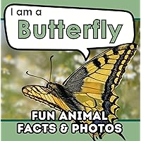 I am a Butterfly: A Children's Book with Fun and Educational Animal Facts with Real Photos! (I am... Animal Facts) I am a Butterfly: A Children's Book with Fun and Educational Animal Facts with Real Photos! (I am... Animal Facts) Kindle Paperback