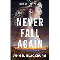 Never Fall Again (Gossamer Falls Book #1): (Romance, Suspense, Family, and New Beginnings in a Small Town Community)