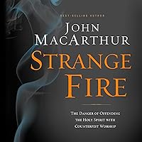 Strange Fire: The Danger of Offending the Holy Spirit with Counterfeit Worship Strange Fire: The Danger of Offending the Holy Spirit with Counterfeit Worship Audible Audiobook Kindle Paperback Hardcover Audio CD