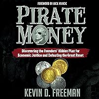 Pirate Money: Discovering the Founders’ Hidden Plan for Economic Justice and Defeating the Great Reset Pirate Money: Discovering the Founders’ Hidden Plan for Economic Justice and Defeating the Great Reset Paperback Audible Audiobook Kindle Hardcover