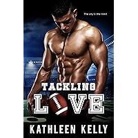 Tackling Love: A Sports Romance (Tackling Romance Series Book 1) Tackling Love: A Sports Romance (Tackling Romance Series Book 1) Kindle Paperback