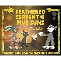 Feathered Serpent and the Five Suns: A Mesoamerican Creation Myth Feathered Serpent and the Five Suns: A Mesoamerican Creation Myth Hardcover Kindle Audible Audiobook