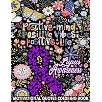 Lupus Awareness Motivational Quotes Coloring Book: Easy Colouring Pages With Positive Saying, Kind Words, Hopeful Thoughts To Relax and Ease Anxiety. ... Teens, Adults Relaxation and Stress Relieving Lupus Awareness Motivational Quotes Coloring Book: Easy Colouring Pages With Positive Saying, Kind Words, Hopeful Thoughts To Relax and Ease Anxiety. ... Teens, Adults Relaxation and Stress Relieving Paperback