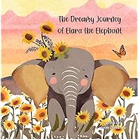 The Dreamy Journey of Elara the Elephant Children's Book The Dreamy Journey of Elara the Elephant Children's Book Kindle Paperback