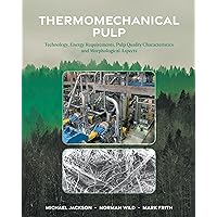 Thermomechanical Pulp: Technology, Energy Requirements, Pulp Quality Characteristics and Morphological Aspects Thermomechanical Pulp: Technology, Energy Requirements, Pulp Quality Characteristics and Morphological Aspects Kindle Hardcover Paperback