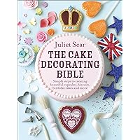 The Cake Decorating Bible: Simple steps to creating beautiful cupcakes, biscuits, birthday cakes and more: The step-by-step guide from ITV’s ‘Beautiful Baking’ expert Juliet Sear The Cake Decorating Bible: Simple steps to creating beautiful cupcakes, biscuits, birthday cakes and more: The step-by-step guide from ITV’s ‘Beautiful Baking’ expert Juliet Sear Kindle Hardcover