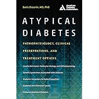 Atypical Diabetes: Pathophysiology, Clinical Presentations, and Treatment Options Atypical Diabetes: Pathophysiology, Clinical Presentations, and Treatment Options Kindle Paperback