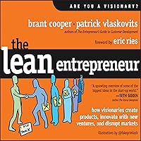 The Lean Entrepreneur: How Visionaries Create Products, Innovate with New Ventures, and Disrupt Markets The Lean Entrepreneur: How Visionaries Create Products, Innovate with New Ventures, and Disrupt Markets Audible Audiobook Hardcover Audio CD