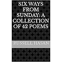 Six Ways from Sunday: A Collection of 42 Poems
