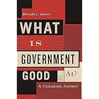What Is Government Good At?: A Canadian Answer What Is Government Good At?: A Canadian Answer Kindle Hardcover Paperback