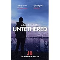 Untethered: A dark hard-edged crime noir set in Bristol (John Black 1) (The John Black Thrillers)