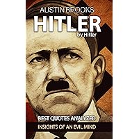 ADOLF HITLER by ADOLF HITLER: Ten quotes analyzed to provide insights of an evil mind. Trying to understand the nature of evil through the Nazi dictator own words. (MINI BIOGRAPHIES) ADOLF HITLER by ADOLF HITLER: Ten quotes analyzed to provide insights of an evil mind. Trying to understand the nature of evil through the Nazi dictator own words. (MINI BIOGRAPHIES) Kindle Audible Audiobook Paperback