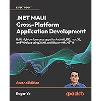 .NET MAUI Cross-Platform Application Development: Build high-performance apps for Android, iOS, macOS, and Windows using XAML and Blazor with .NET 8 .NET MAUI Cross-Platform Application Development: Build high-performance apps for Android, iOS, macOS, and Windows using XAML and Blazor with .NET 8 Kindle Paperback