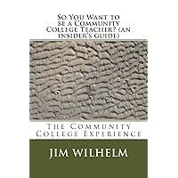 So You Want to be a Community College Teacher? (an insider's guide) So You Want to be a Community College Teacher? (an insider's guide) Kindle Paperback