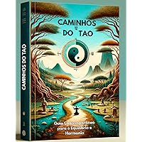 Caminhos do Tao: Guia Contemporâneo para o Equilíbrio e Harmonia: Inclui o livro Tao Te Ching (Portuguese Edition)