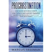 PROCRASTINATION: Easy Guide with Daily Habits to Build Self-Discipline, Mental Toughness, and Willpower. Cure Laziness and stop Self-Sabotage. Improve ... Productivity and Gain your Goals PROCRASTINATION: Easy Guide with Daily Habits to Build Self-Discipline, Mental Toughness, and Willpower. Cure Laziness and stop Self-Sabotage. Improve ... Productivity and Gain your Goals Kindle Hardcover Paperback