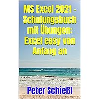MS Excel 2021 - Schulungsbuch mit Übungen: Excel easy von Anfang an (German Edition) MS Excel 2021 - Schulungsbuch mit Übungen: Excel easy von Anfang an (German Edition) Kindle Paperback