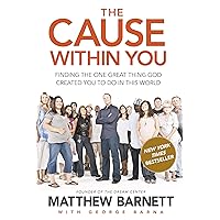 The Cause within You: Finding the One Great Thing God Created You to Do in This World The Cause within You: Finding the One Great Thing God Created You to Do in This World Kindle Paperback Audible Audiobook Hardcover