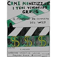 COME MONETIZZARE I TUOI VIDEOCLIPS GRATIS (Italian Edition)