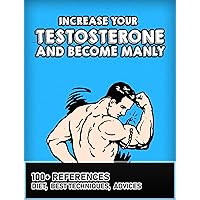Increase your testosterone and become manly: More than 100 scientific references