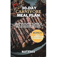 30-day Carnivore Meal Plan: The Unlimited Guide on Where to Start, What to eat, and Tips to Success on the Meat-based Diet to Improve Strength and Healing. 30-day Carnivore Meal Plan: The Unlimited Guide on Where to Start, What to eat, and Tips to Success on the Meat-based Diet to Improve Strength and Healing. Kindle Paperback