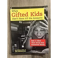 When Gifted Kids Don't Have All the Answers: How to Meet Their Social and Emotional Needs When Gifted Kids Don't Have All the Answers: How to Meet Their Social and Emotional Needs Paperback Kindle