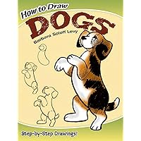 How to Draw Dogs: Easy Step-by-Step Drawings! (Dover How to Draw) How to Draw Dogs: Easy Step-by-Step Drawings! (Dover How to Draw) Paperback