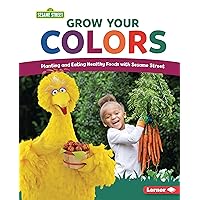 Grow Your Colors: Planting and Eating Healthy Foods with Sesame Street ® Grow Your Colors: Planting and Eating Healthy Foods with Sesame Street ® Library Binding Kindle Paperback