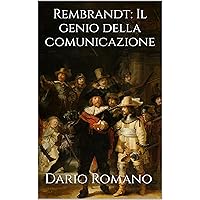 Rembrandt: Il genio della comunicazione (L'arte del Barocco e Rococò Vol. 6) (Italian Edition) Rembrandt: Il genio della comunicazione (L'arte del Barocco e Rococò Vol. 6) (Italian Edition) Kindle Paperback