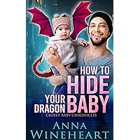 How to Hide Your Dragon Baby: an MPreg romance (Closet Baby Chronicles Book 1) How to Hide Your Dragon Baby: an MPreg romance (Closet Baby Chronicles Book 1) Kindle Paperback