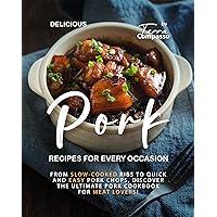 Delicious Pork Recipes for Every Occasion: From Slow-Cooked Ribs to Quick and Easy Pork Chops, Discover the Ultimate Pork Cookbook for Meat Lovers! Delicious Pork Recipes for Every Occasion: From Slow-Cooked Ribs to Quick and Easy Pork Chops, Discover the Ultimate Pork Cookbook for Meat Lovers! Kindle Paperback Hardcover
