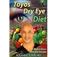 Toyos Dry Eye Diet: What to Eat to Heal your Dry Eyes (Dry Eye Disease Treatment in the Year 2020 Book 1)