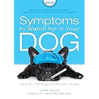 Symptoms to Watch for in Your Dog: How to Tell if Your Dog Is Sick and What to Do Next Symptoms to Watch for in Your Dog: How to Tell if Your Dog Is Sick and What to Do Next Kindle Paperback
