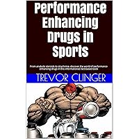 Performance Enhancing Drugs in Sports: From anabolic steroids to strychnine, discover the world of performance enhancing drugs in this informational, fact-based book Performance Enhancing Drugs in Sports: From anabolic steroids to strychnine, discover the world of performance enhancing drugs in this informational, fact-based book Kindle Audible Audiobook