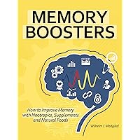 Memory Boosters: How to Improve Memory with Nootropics, Supplements and Natural Foods (BOOSTERS Series Book 2) Memory Boosters: How to Improve Memory with Nootropics, Supplements and Natural Foods (BOOSTERS Series Book 2) Kindle