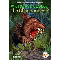 What Do We Know About the Chupacabra? What Do We Know About the Chupacabra? Paperback Kindle Audible Audiobook Hardcover