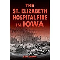 The St. Elizabeth Hospital Fire in Iowa (Disaster)