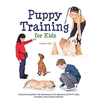 Puppy Training for Kids: Teaching Children the Responsibilities and Joys of Puppy Care, Training, and Companionship Puppy Training for Kids: Teaching Children the Responsibilities and Joys of Puppy Care, Training, and Companionship Paperback Kindle