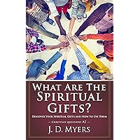 What Are the Spiritual Gifts?: Discover Your Spiritual Gifts and How to Use Them (Christian Questions Book 2) What Are the Spiritual Gifts?: Discover Your Spiritual Gifts and How to Use Them (Christian Questions Book 2) Kindle Paperback