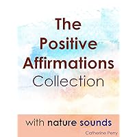 The Positive Affirmation Collection with Nature Sounds